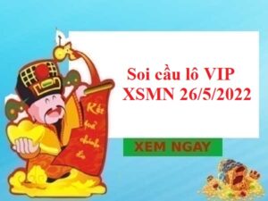 Soi cầu lô VIP KQXSMN 26/5/2022 hôm nay