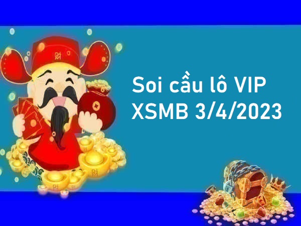 Soi cầu lô VIP XSMB 3/4/2023 hôm nay