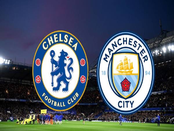 Lịch sử và thành tích đối đầu giữa Chelsea vs Man City