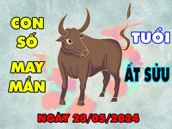 Thông tin con số may mắn tuổi Ất Sửu ngày 23/5/2024