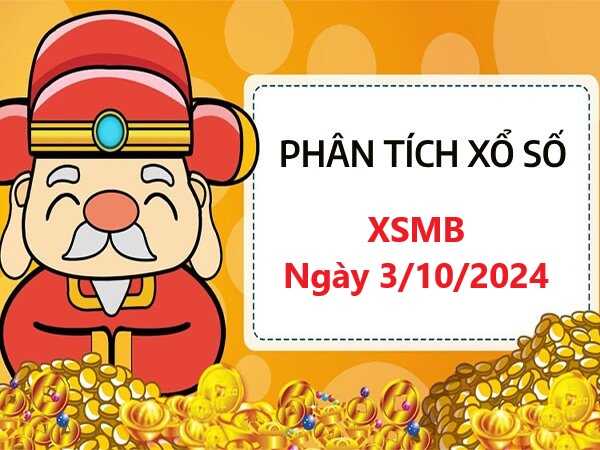 Phân tích xổ số miền Bắc 3/10/2024 hôm nay siêu chuẩn