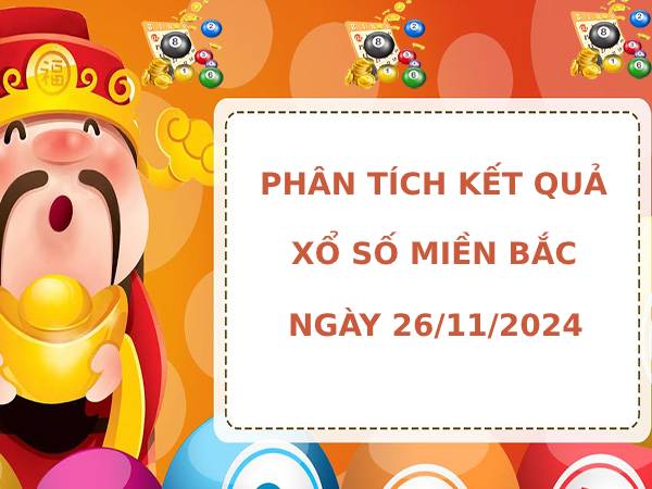 Phân tích kết quả XSMB ngày 26/11/2024 hôm nay may mắn