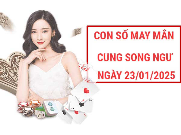 Con số may mắn cung Song Ngư ngày 23/1/2025 bất ngờ 21