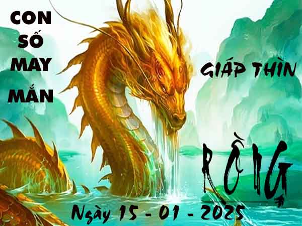 Con số tài lộc tuổi Giáp Thìn ngày 15/1/2025 thứ 4 hôm nay