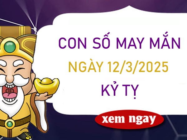 Bứt phá mạnh mẽ với số tài lộc tuổi Kỷ Tỵ 12/3/2025