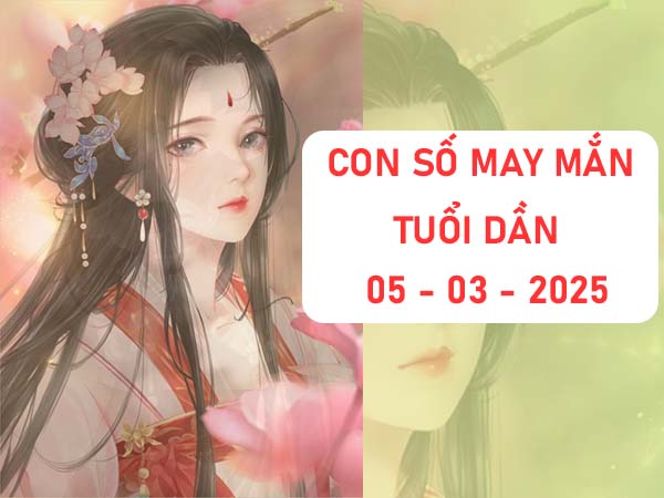Con số phú quý tuổi Dần ngày 5/3/2025