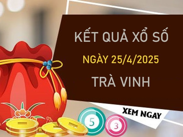 Phân tích xổ số Trà Vinh 25 tháng 4 năm 2025 thứ 6