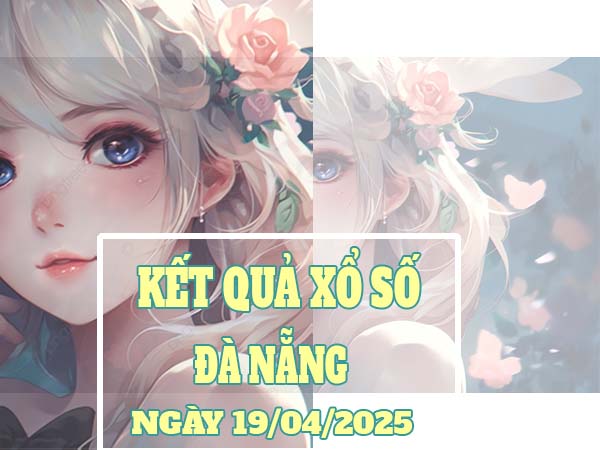 Phân tích xổ số Đà Nẵng ngày 19/4/2025 chọn số gì