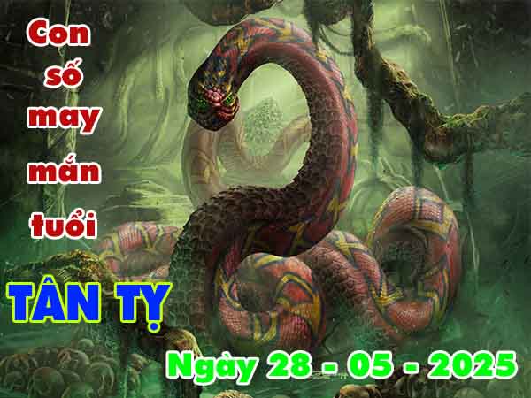 Con số may mắn tuổi Tân Tỵ ngày 28/5/2025 thứ 4 hôm nay