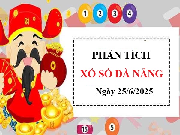 Phân tích xổ số Đà Nẵng ngày 25/6/2025 chuẩn xác nhất