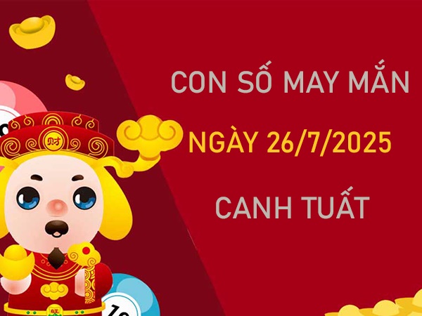 Tử vi tuổi Canh Tuất 26/7/2025 khai mở số tài lộc
