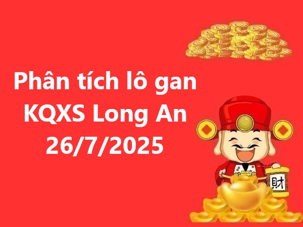 Phân tích lô gan KQXS Long An ngày 26/7/2025 miễn phí