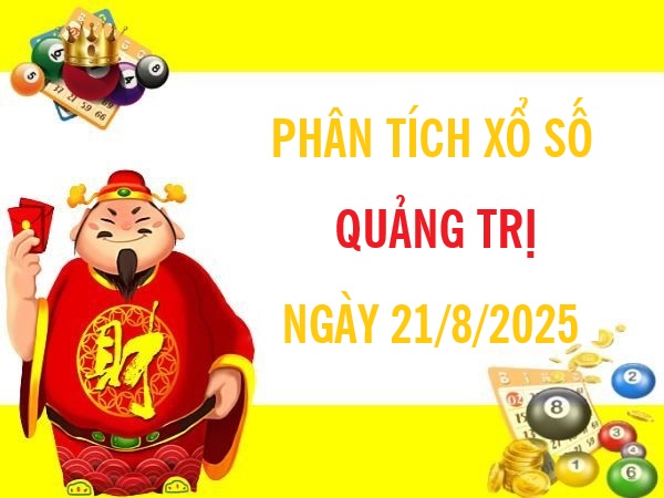 Phân tích xổ số Quảng Trị ngày 21/8/2025 siêu chuẩn xác