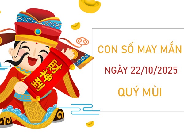 Tử vi tuổi Quý Mùi 22/10/2025 đổi vận với số vàng