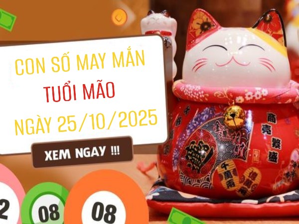 Con số cát lành mang phúc khí tuổi Mão ngày 25/10/2025