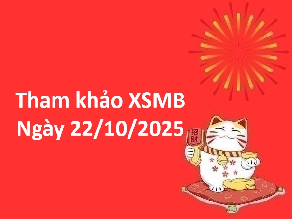 Tham khảo xổ số miền Bắc ngày 22/10/2025 thứ 4 may mắn
