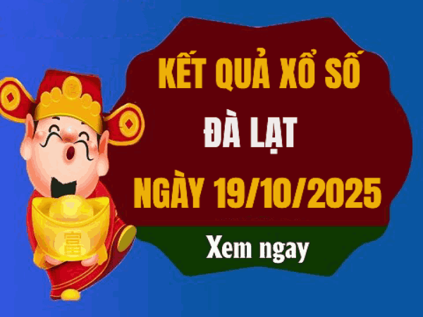 Tham khảo xổ số Đà Lạt ngày 19/10/2025 hôm nay siêu chuẩn