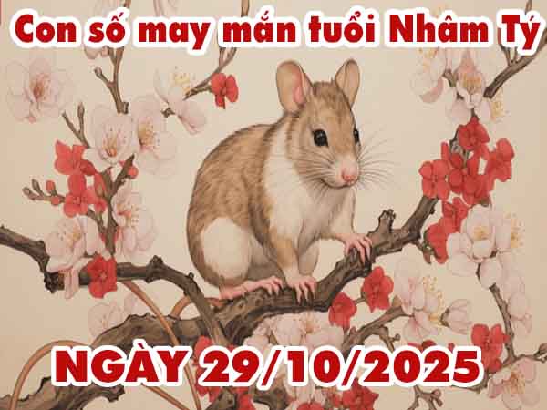 Bộ số tài lộc tuổi Nhâm Tý ngày 29/10/2025 thứ 4 hôm nay