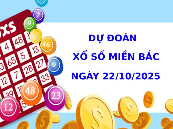 Dự đoán xổ số miền bắc 22/10/2025 hôm nay phát tài