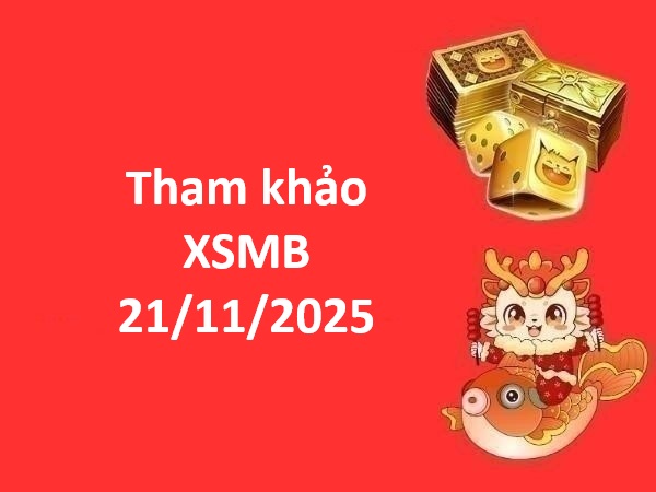 Tham khảo XSMB 21/11/2025 tham khảo miền Bắc chính xác