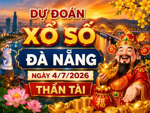 Dự đoán xổ số Đà Nẵng ngày 4/7/2026 thần tài