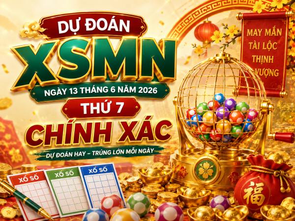 Dự đoán XSMN ngày 13 tháng 6 năm 2026 thứ 7 chính xác