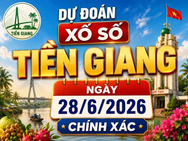Dự đoán xổ số Tiền Giang ngày 28/6/2026 chính xác