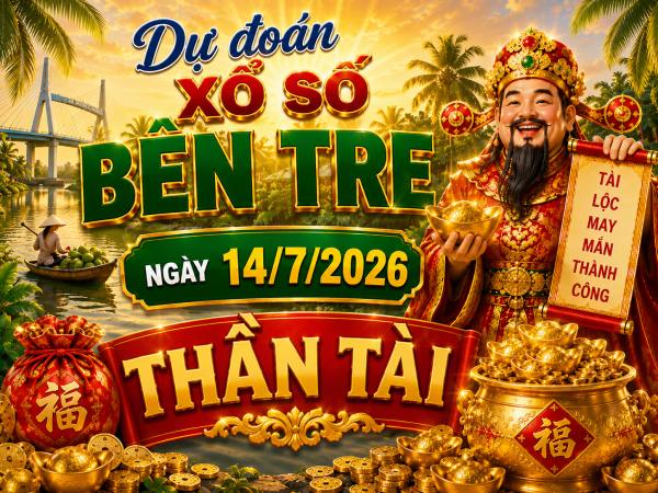 Dự đoán xổ số Bến Tre ngày 14/7/2026 thần tài