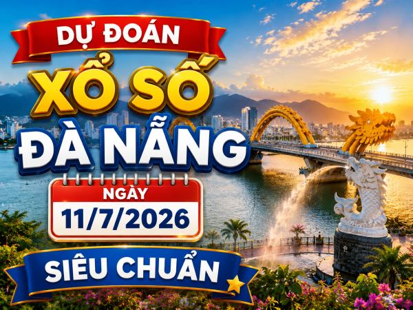 Dự đoán xổ số Đà Nẵng ngày 11/7/2026 siêu chuẩn