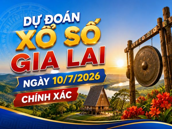 Dự đoán xổ số Gia Lai ngày 10/7/2026 chính xác