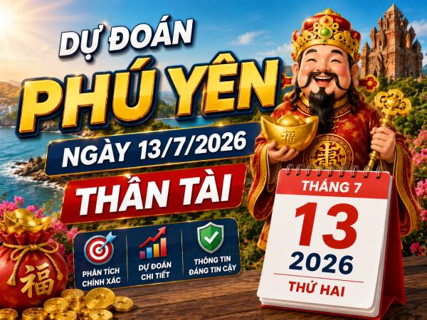 Dự đoán xổ số Phú Yên ngày 13/7/2026 thần tài