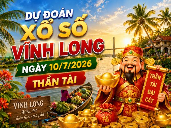Dự đoán xổ số Vĩnh Long ngày 10/7/2026 thần tài